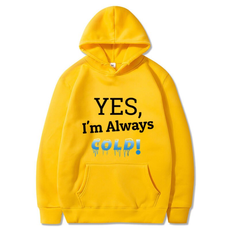 "YES, I'm Always COLD!" Hoodie